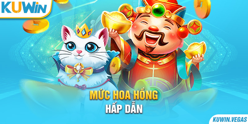 Mức hoa hồng hấp dẫn