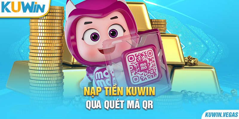 Nạp tiền Kuwin qua quét mã QR