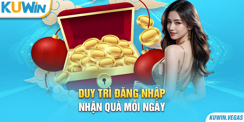 Duy trì đăng nhập - Nhận quà mỗi ngày