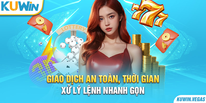 Giao dịch an toàn, thời gian xử lý lệnh nhanh gọn