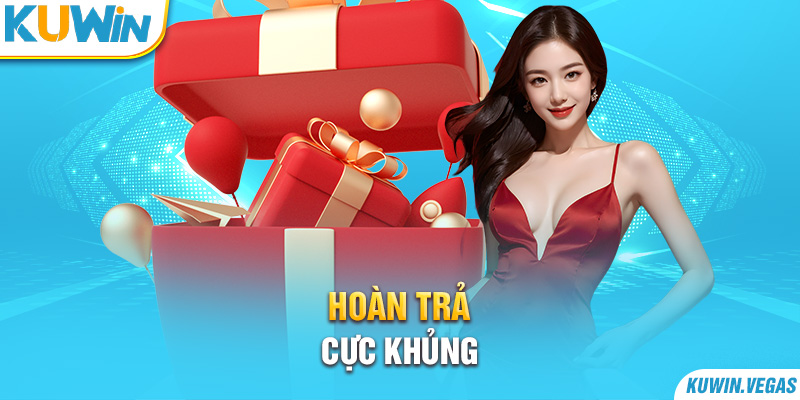 Hoàn trả cực khủng