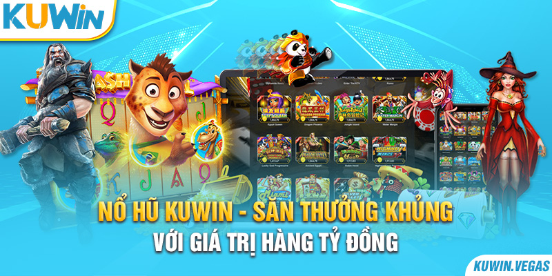 Nổ Hũ Kuwin - Săn Thưởng Khủng Với Giá Trị Hàng Tỷ Đồng