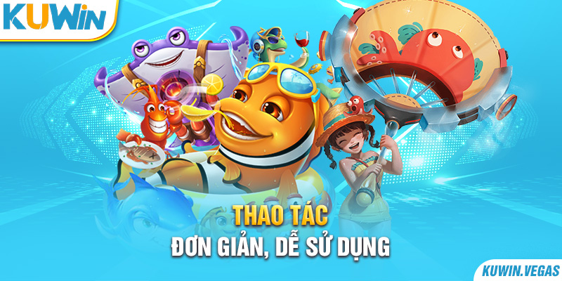 Thao tác đơn giản, dễ sử dụng