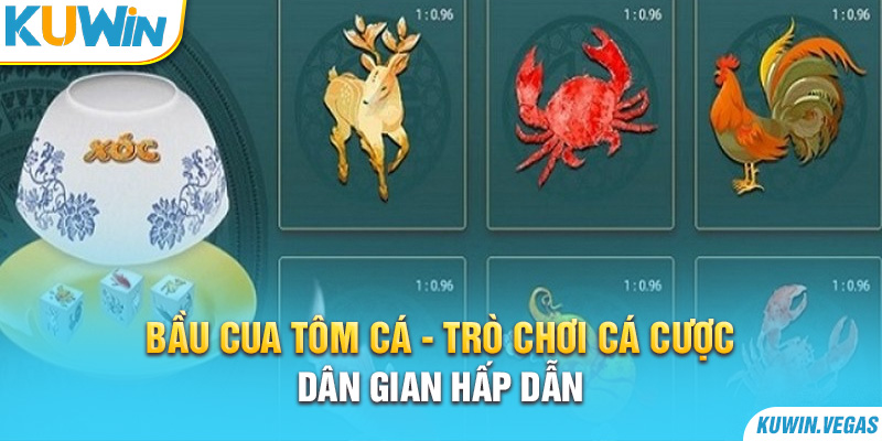 Bầu Cua Tôm Cá - Trò Chơi Cá Cược Dân Gian Hấp Dẫn