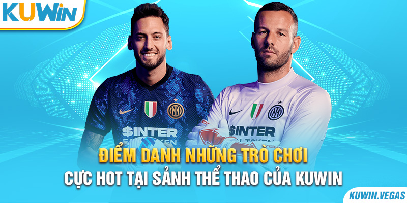 Điểm danh những trò chơi cực hot tại sảnh Thể Thao của Kuwin