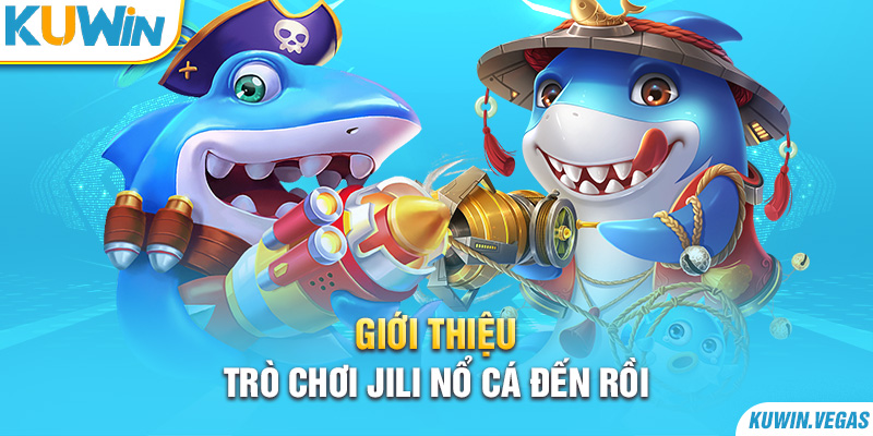 Giới thiệu trò chơi JILI Nổ Cá Đến Rồi