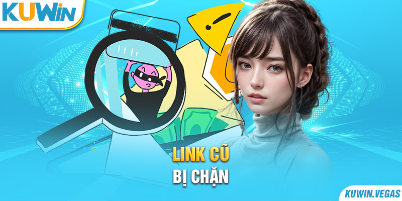 Link cũ bị chặn