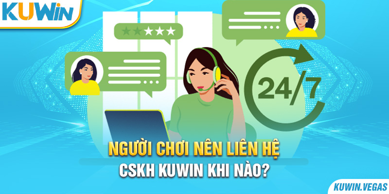 Người chơi nên liên hệ CSKH Kuwin khi nào?