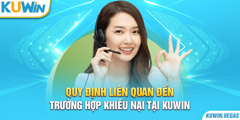 Quy định liên quan đến trường hợp khiếu nại tại Kuwin