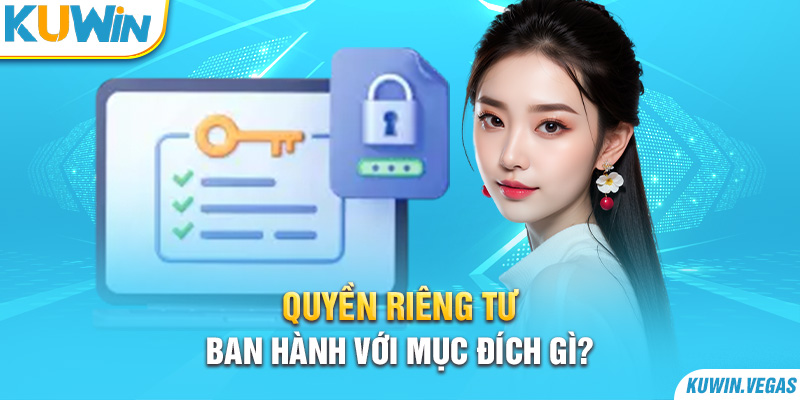 Quyền riêng tư ban hành với mục đích gì?