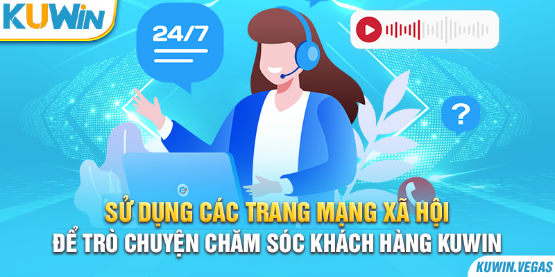 Sử dụng các trang mạng xã hội để trò chuyện chăm sóc khách hàng Kuwin