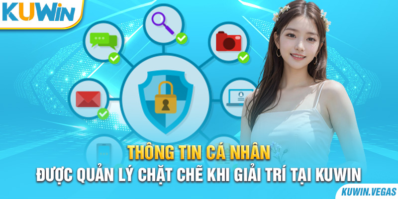 Thông tin cá nhân được quản lý chặt chẽ khi giải trí tại Kuwin 