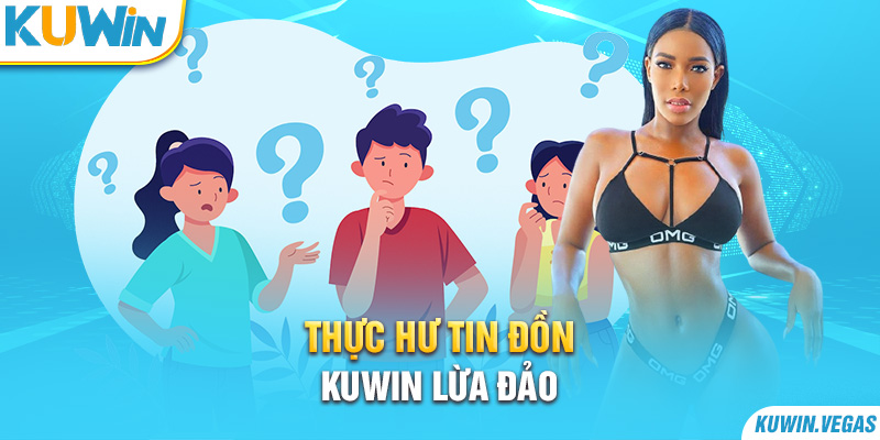 Thực hư tin đồn Kuwin lừa đảo