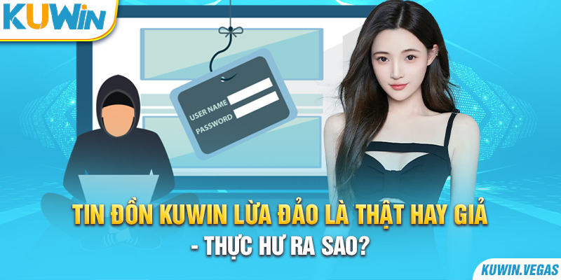 Tin Đồn Kuwin Lừa Đảo Là Thật Hay Giả - Thực Hư Ra Sao?